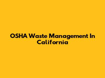 OSHA Waste Management In California