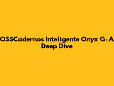 OSSCadernos Inteligente Onyx G: A Deep Dive