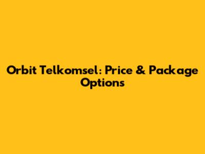 Orbit Telkomsel: Price & Package Options