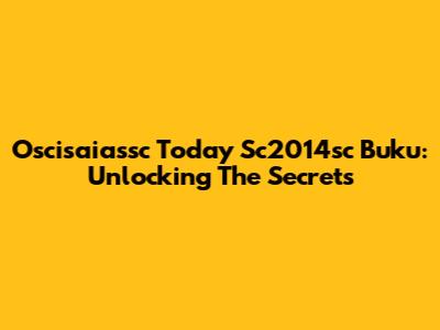 Oscisaiassc Today Sc2014sc Buku: Unlocking The Secrets