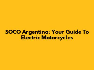SOCO Argentina: Your Guide To Electric Motorcycles